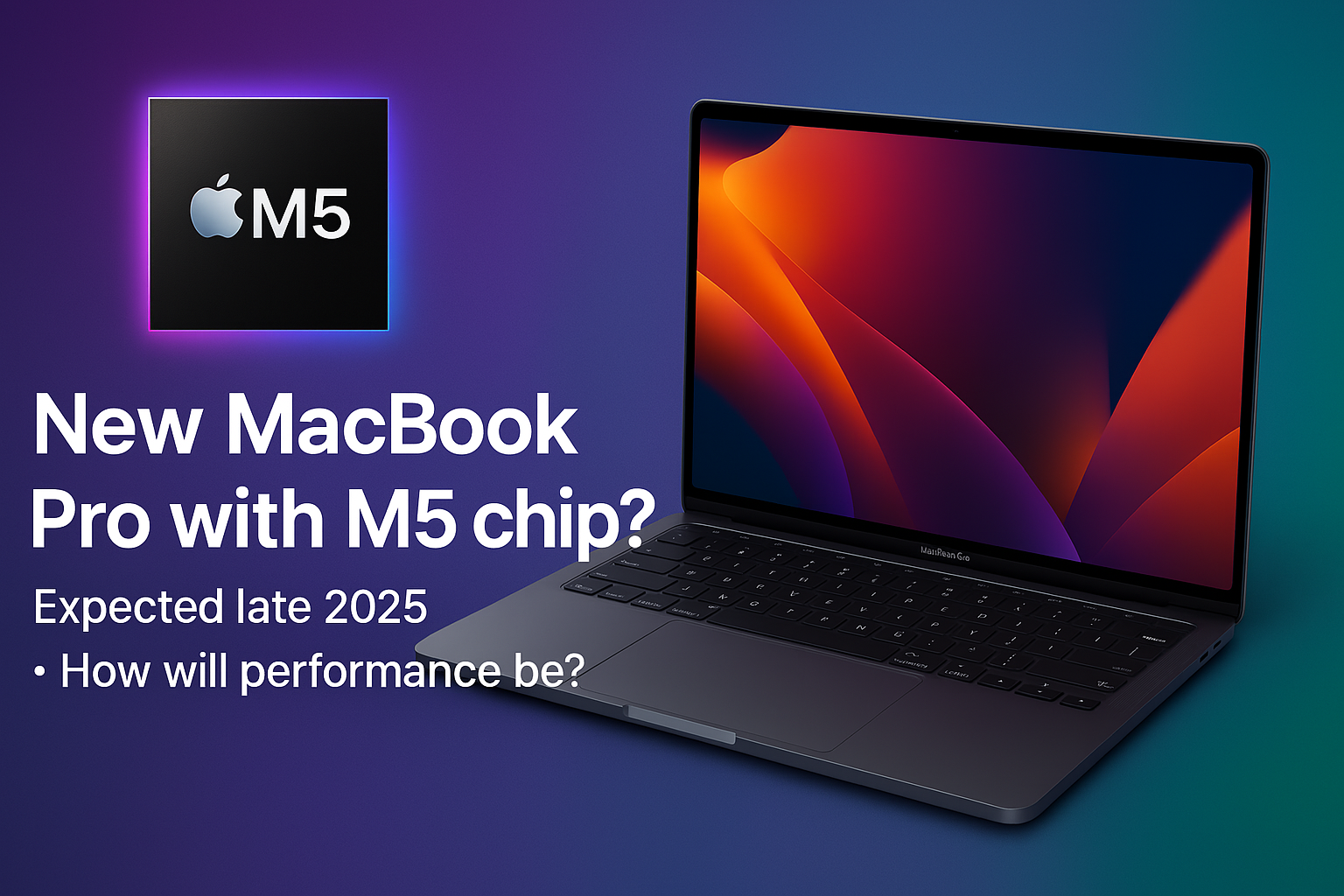 New MacBook Pro with M5 Chip? Expected Late 2025 Launch - Performance Insights