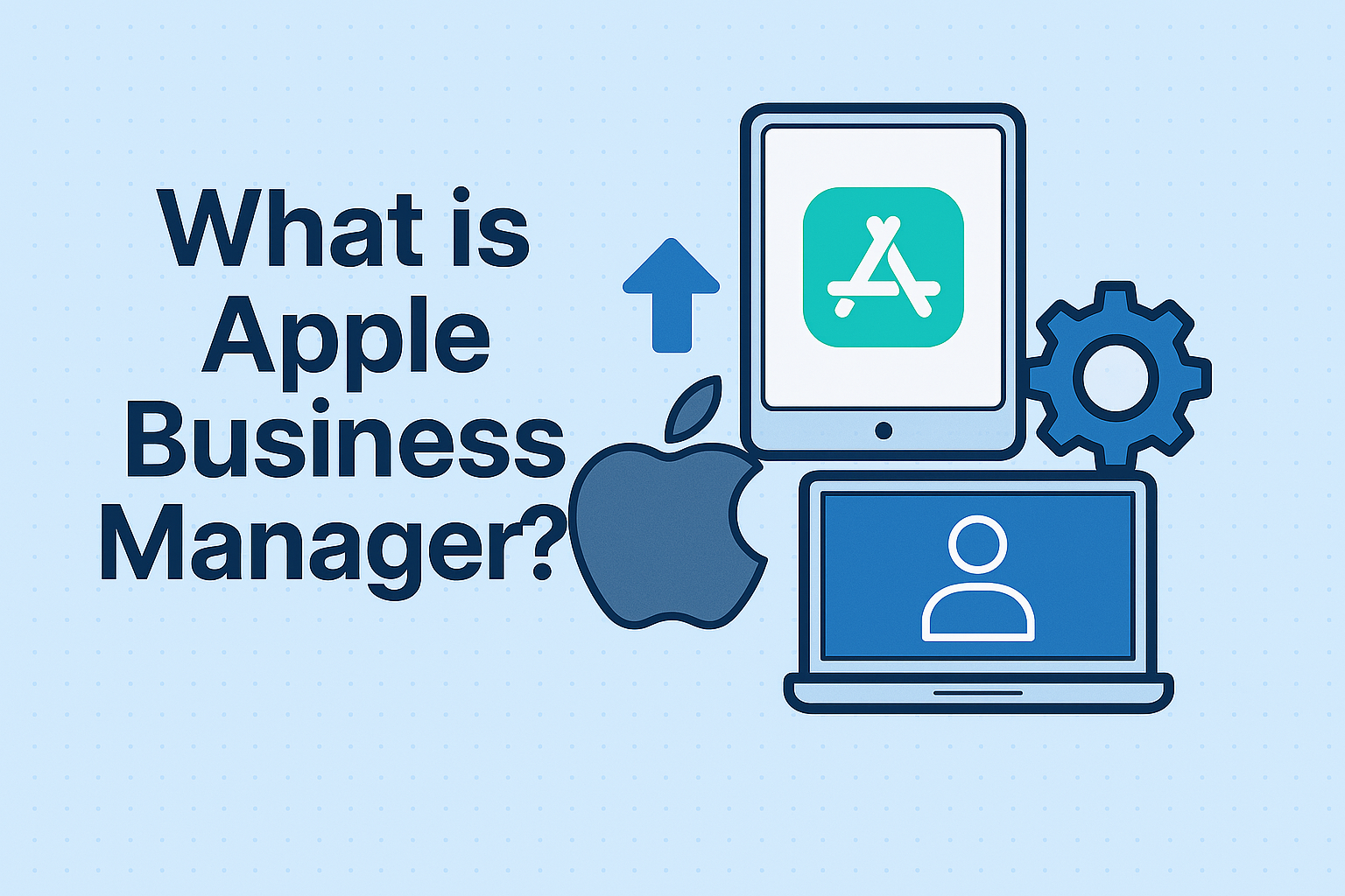 Apple Business Manager คืออะไร? จัดการอุปกรณ์ Apple องค์กร